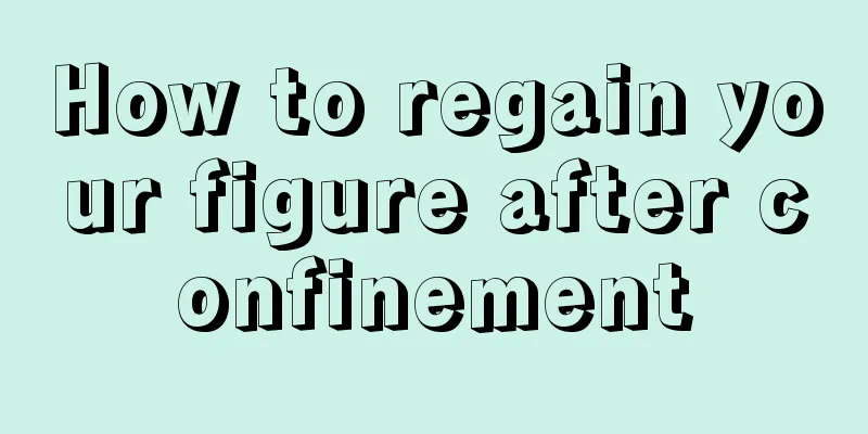 How to regain your figure after confinement