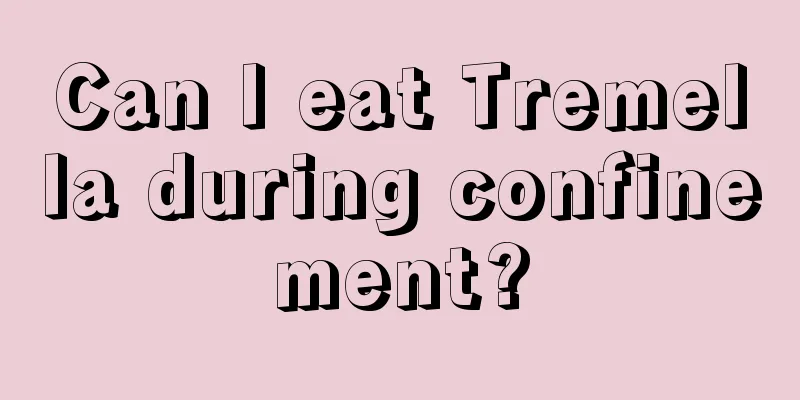 Can I eat Tremella during confinement?