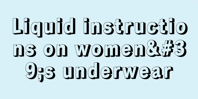 Liquid instructions on women's underwear