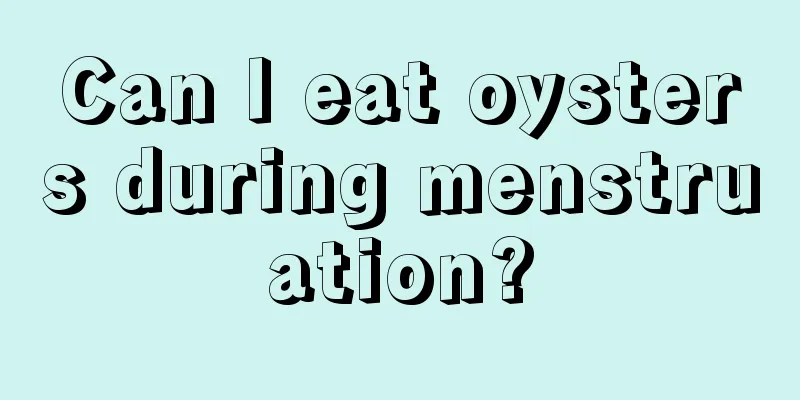 Can I eat oysters during menstruation?