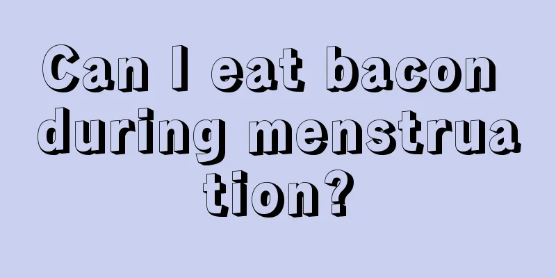 Can I eat bacon during menstruation?