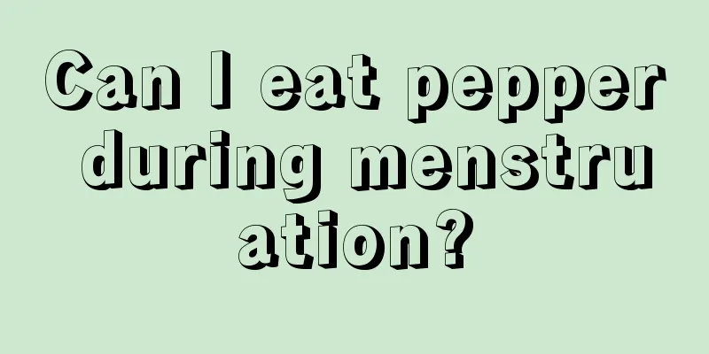 Can I eat pepper during menstruation?