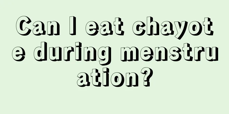 Can I eat chayote during menstruation?