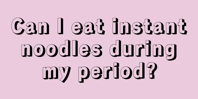 Can I eat instant noodles during my period?