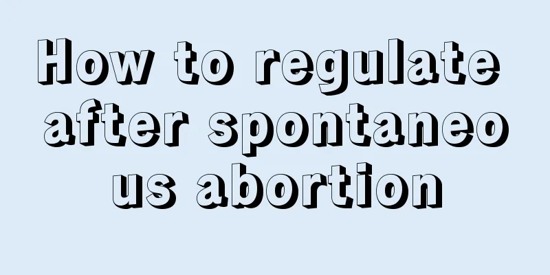 How to regulate after spontaneous abortion