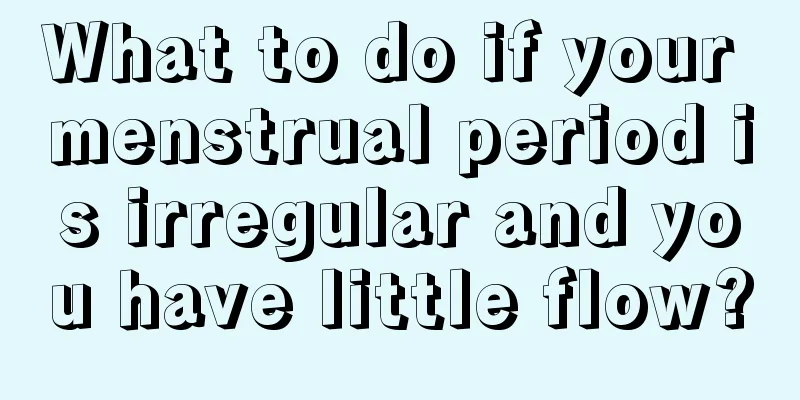 What to do if your menstrual period is irregular and you have little flow?