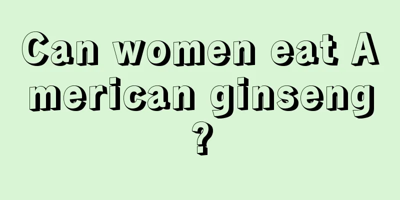 Can women eat American ginseng?