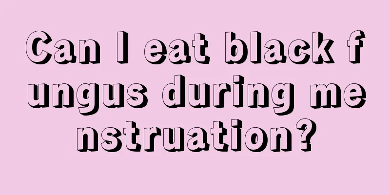 Can I eat black fungus during menstruation?