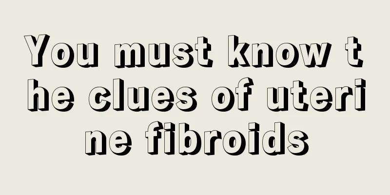 You must know the clues of uterine fibroids