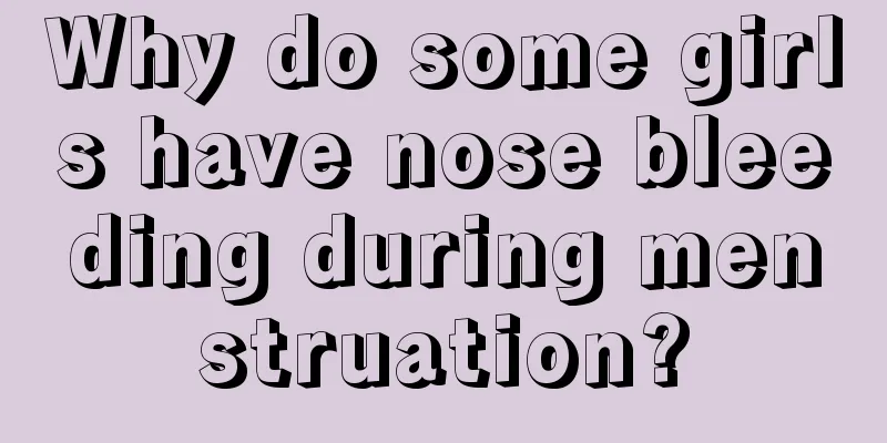 Why do some girls have nose bleeding during menstruation?