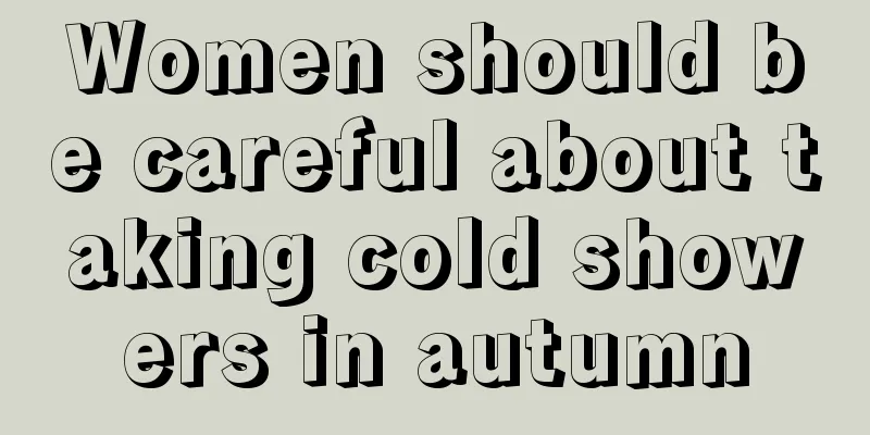 Women should be careful about taking cold showers in autumn