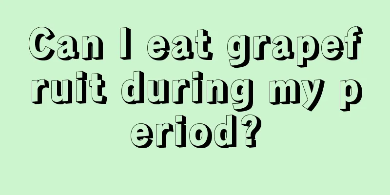 Can I eat grapefruit during my period?