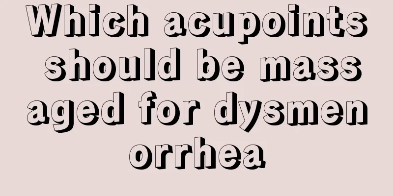 Which acupoints should be massaged for dysmenorrhea