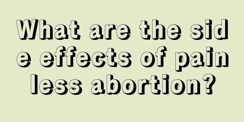 What are the side effects of painless abortion?