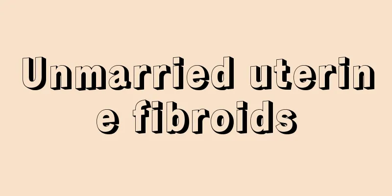 Unmarried uterine fibroids