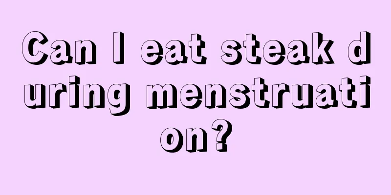 Can I eat steak during menstruation?