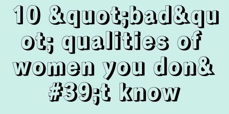 10 "bad" qualities of women you don't know