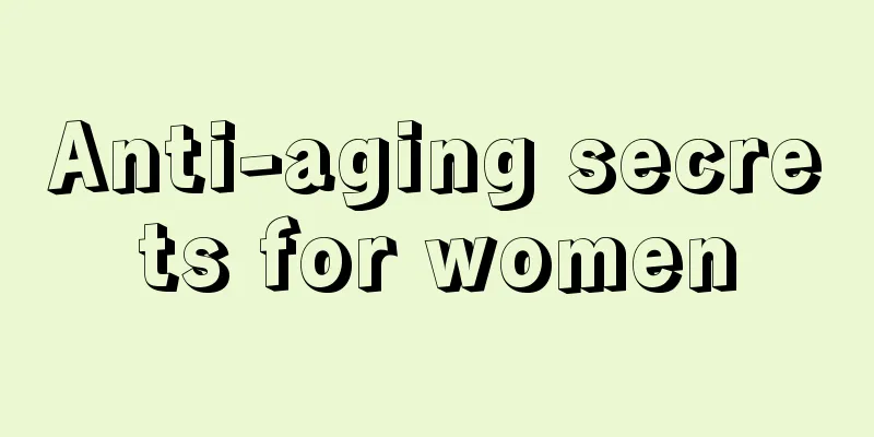 Anti-aging secrets for women