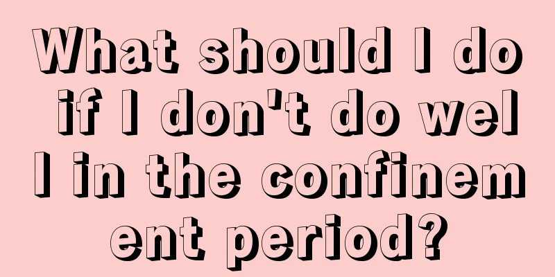 What should I do if I don't do well in the confinement period?