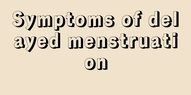 Symptoms of delayed menstruation