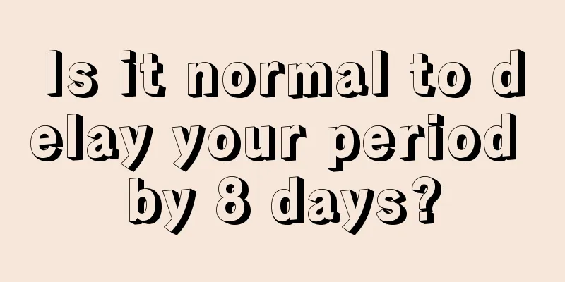 Is it normal to delay your period by 8 days?