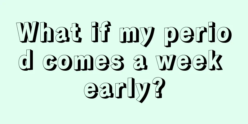 What if my period comes a week early?