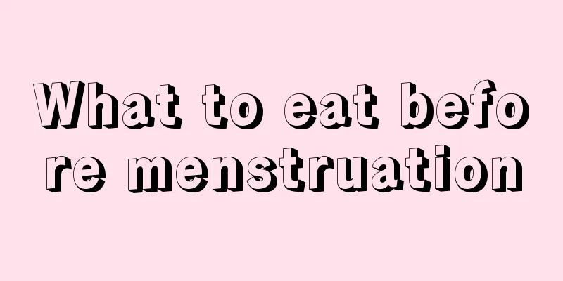 What to eat before menstruation