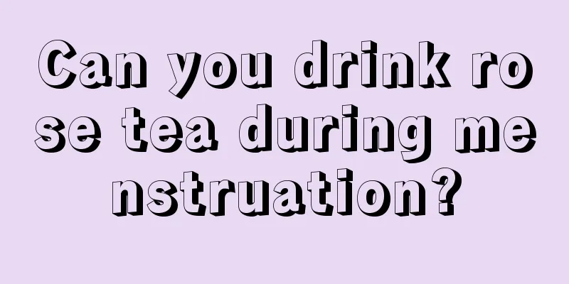 Can you drink rose tea during menstruation?