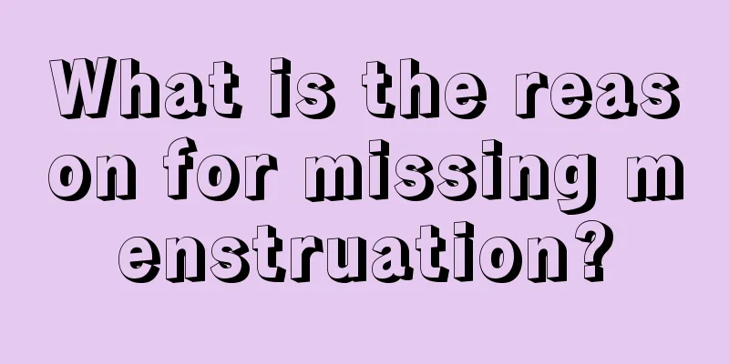 What is the reason for missing menstruation?