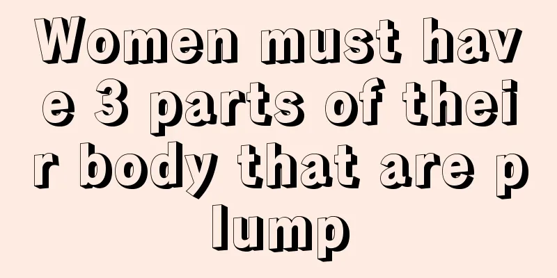 Women must have 3 parts of their body that are plump