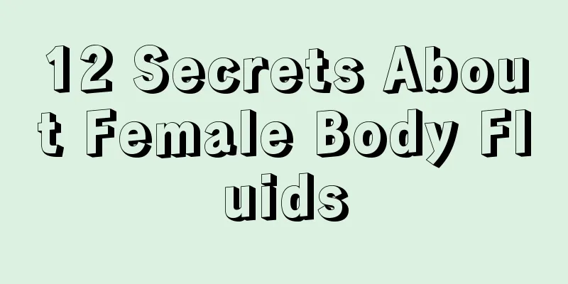 12 Secrets About Female Body Fluids