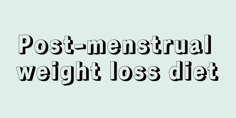 Post-menstrual weight loss diet