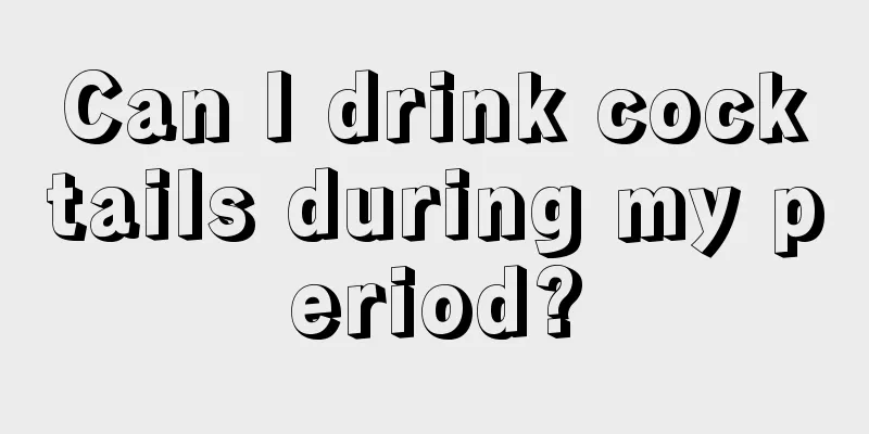 Can I drink cocktails during my period?