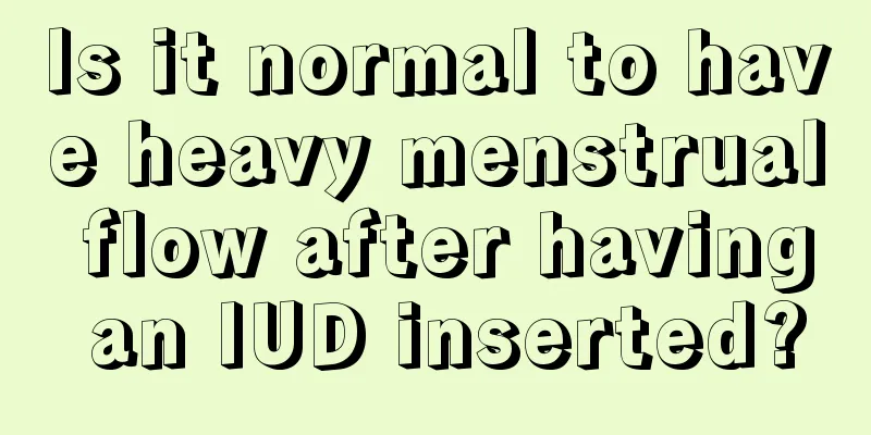 Is it normal to have heavy menstrual flow after having an IUD inserted?