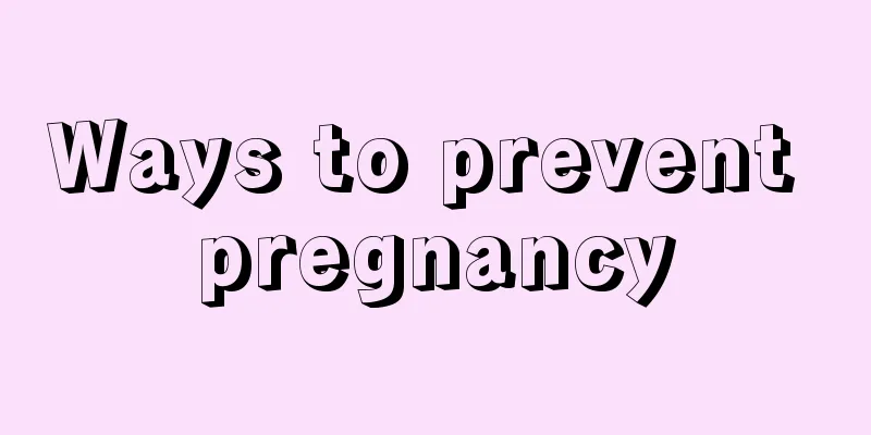 Ways to prevent pregnancy