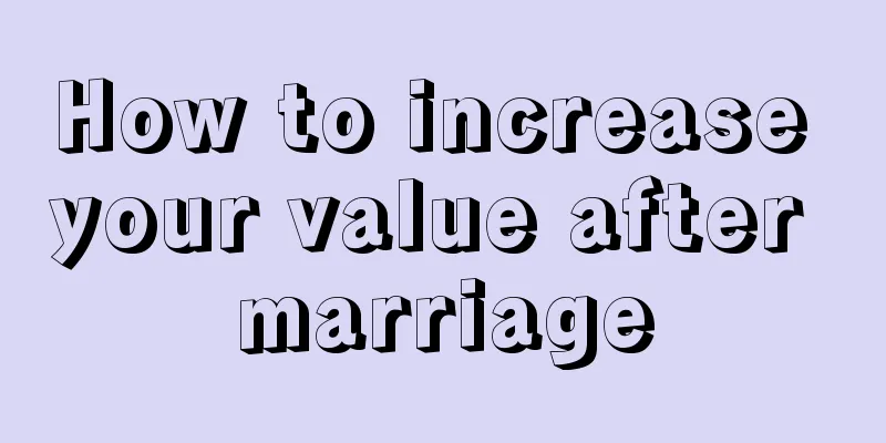 How to increase your value after marriage