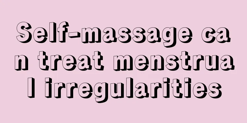 Self-massage can treat menstrual irregularities