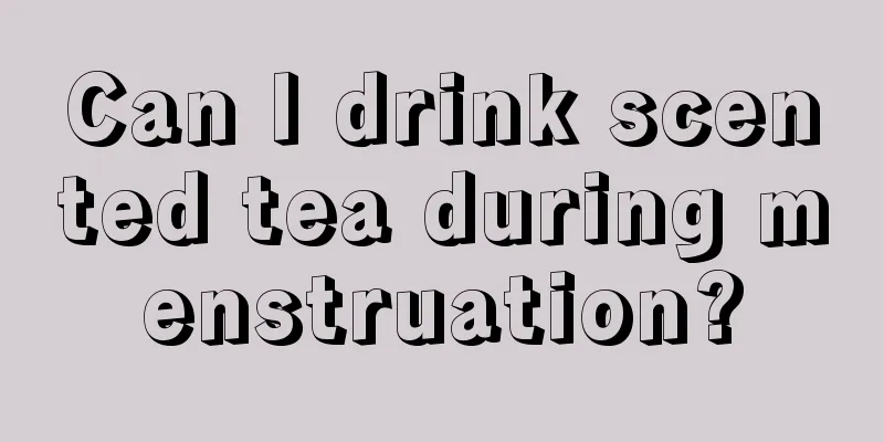 Can I drink scented tea during menstruation?