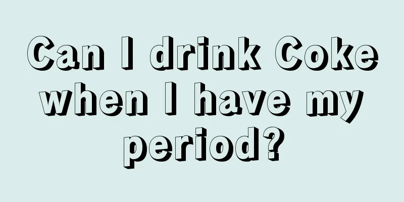 Can I drink Coke when I have my period?