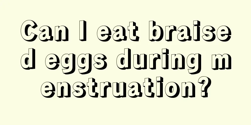 Can I eat braised eggs during menstruation?