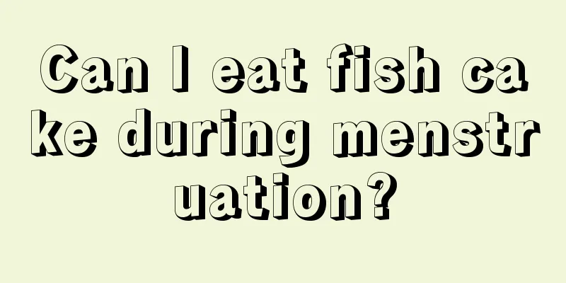 Can I eat fish cake during menstruation?