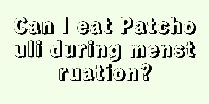 Can I eat Patchouli during menstruation?