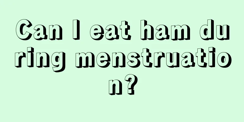 Can I eat ham during menstruation?