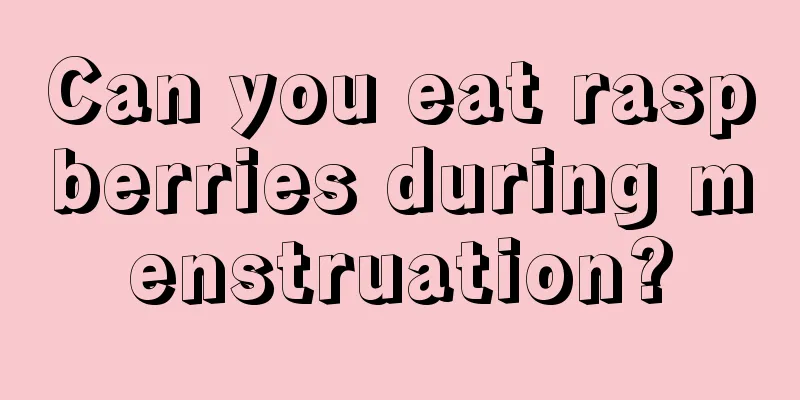 Can you eat raspberries during menstruation?