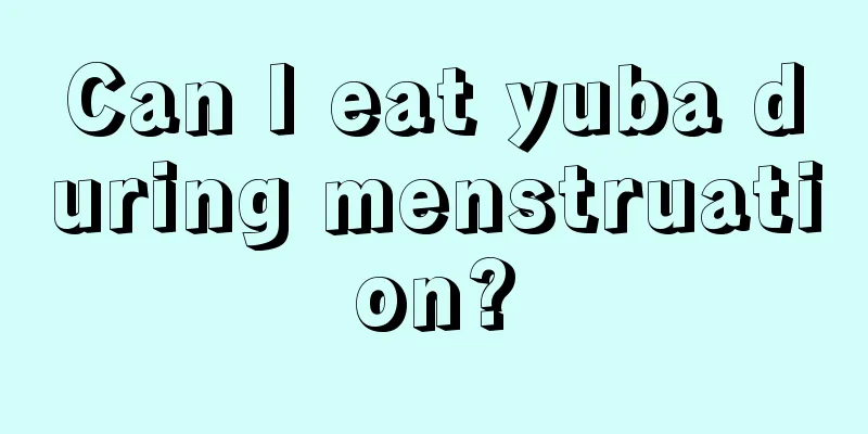 Can I eat yuba during menstruation?