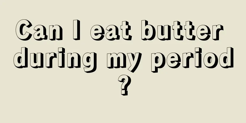 Can I eat butter during my period?