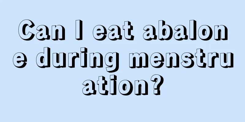 Can I eat abalone during menstruation?