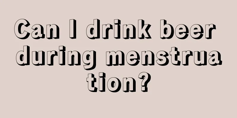 Can I drink beer during menstruation?