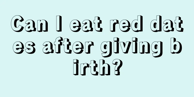 Can I eat red dates after giving birth?