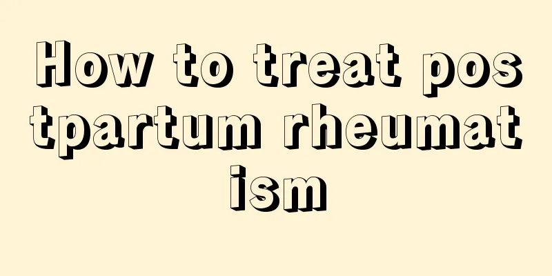 How to treat postpartum rheumatism